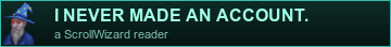 I never made an account. A ScrollWizard reader.