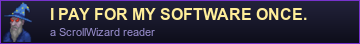 I pay for my software once. A ScrollWizard reader.